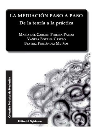 MEDIACIÓN PASO A PASO, LA. DE LA TEORÍA A LA PRÁCTICA | 9788490316290 | BOTANA CASTRO, VANESA / FERNÁNDEZ MUIÑOS, BEATRIZ / PEREIRA PARDO, MARÍA DEL CARMEN