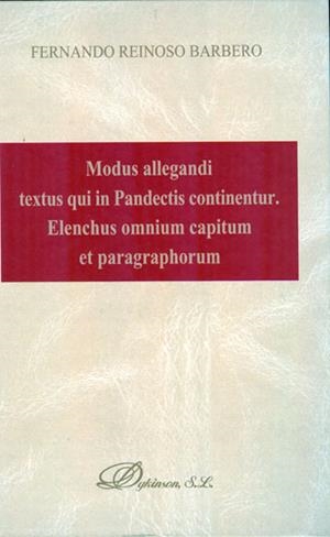 MODUS ALLEGANDI TEXTUS QUI IN PANDECTIS CONTINENTUR. ELENCHUS OMNIUM CAPITUM ET PARAGRAPHORUM. | 9788490313985 | REINOSO BARBERO, FERNANDO