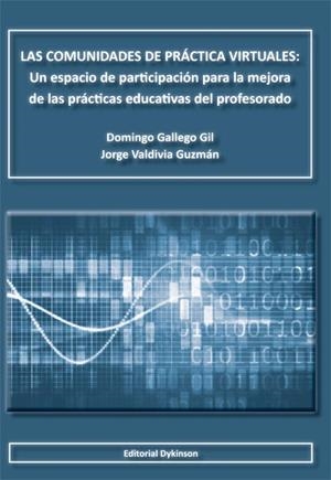 COMUNIDADES DE PRÁCTICA VIRTUALES, LAS. UN ESPACIO DE PARTICIPACIÓN PARA LA MEJORA DE LAS PRÁCTICAS EDUCATIVAS DEL PROFESORADO | 9788490314050 | GALLEGO GIL, DOMINGO / VALDIVIA GUZMÁN, JORGE