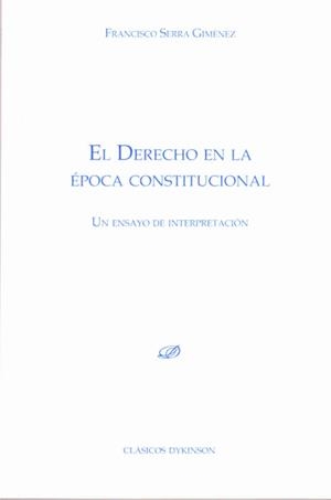 DERECHO EN LA ÉPOCA CONSTITUCIONAL, EL. UN ENSAYO DE INTERPRETACIÓN. | 9788490317556 | SERRA GIMÉNEZ, FRANCISCO