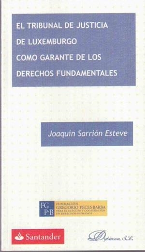 TRIBUNAL DE JUSTICIA DE LUXEMBURGO COMO GARANTE DE LOS DERECHOS FUNDAMENTALES, EL | 9788490314029 | SARRIÓN ESTEVE, JOAQUÍN