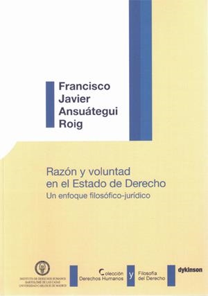 RAZÓN Y VOLUNTAD EN EL ESTADO DE DERECHO. UN ENFOQUE FILOSÓFICO-JURÍDICO | 9788490317570 | ANSUÁTEGUI ROIG, FRANCISCO JAVIER