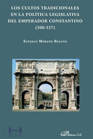CULTOS TRADICIONALES EN LA POLÍTICA LEGISLATIVA DEL EMPERADOR CONSTANTINO (306-337), LOS | 9788490314708 | MORENO RESANO, ESTEBAN