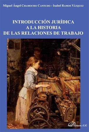 INTRODUCCIÓN JURÍDICA A LA HISTORIA DE LAS RELACIONES DE TRABAJO | 9788490317303 | CAMOCHO CANTUDO, MIGUEL ÁNGEL / RAMOS VÁZQUEZ, ISABEL