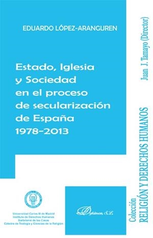 ESTADO, IGLESIA Y SOCIEDAD EN EL PROCESO DE SECULARIZACIÓN DE ESPAÑA 1978-2013 | 9788490316405 | LÓPEZ-ARANGUREN QUIÑONES, EDUARDO
