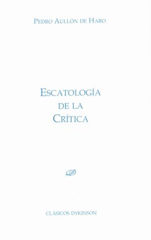 ESCATOLOGÍA DE LA CRÍTICA | 9788490316139 | AULLÓN DE HARO, PEDRO