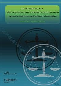 TRASTORNO POR DÉFICIT DE ATENCIÓN E HIPERACTIVIDAD (TDAH) ASPECTOS JURÍDICO-PENALES, PSICOLÓGICOS Y CRIMINOLÓGICOS, EL | 9788490851043 | AGUILAR CÁRCELES, MARTA MARÍA