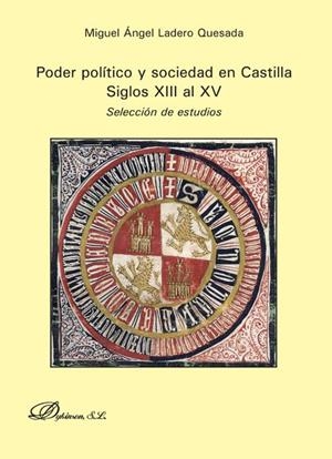 PODER POLÍTICO Y SOCIEDAD EN CASTILLA. SIGLOS XIII AL XV. SELECCIÓN DE ESTUDIOS | 9788490317945 | LADERO QUESADA, MIGUEL ÁNGEL