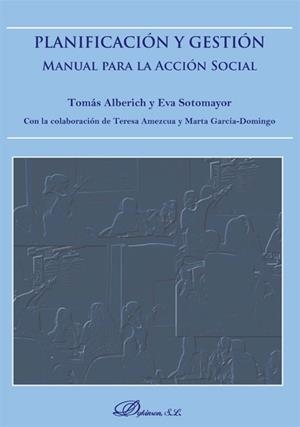 PLANIFICACIÓN Y GESTIÓN. MANUAL PARA LA ACCIÓN SOCIAL. | 9788490317983 | ALBERICH NISTAL, TOMÁS / AMEZCUA AGUILAR, TERESA / GARCÍA DOMINGO, MARTA / SOTOMAYOR MORALES, EVA