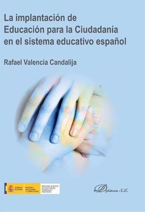 IMPLANTACIÓN DE EDUCACIÓN PARA LA CIUDADANÍA EN EL SISTEMA EDUCATIVO ESPAÑOL, LA | 9788490316498 | VALENCIA CANDALIJA, RAFAEL