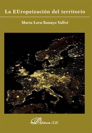 EUROPEIZACIÓN DEL TERRITORIO, LA | 9788490317907 | LORA-TAMAYO VALLVÉ, MARTA