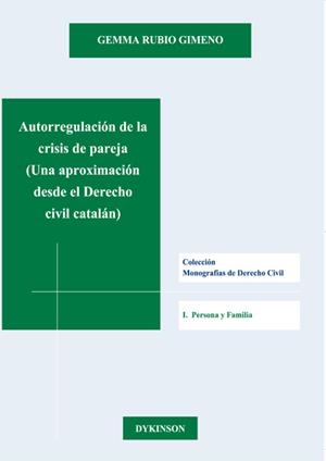 AUTORREGULACIÓN DE LA CRISIS DE PAREJA. UNA APROXIMACIÓN DESDE EL DERECHO CIVIL CATALÁN. | 9788490319192 | RUBIO GIMENO, GEMMA
