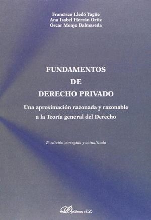 FUNDAMENTOS DE DERECHO PRIVADO.UNA APROXIMACIÓN RAZONADA Y RAZONABLE A LA TEORÍA GENERAL DEL DERECHO | 9788490850978 | HERRÁN ORTIZ, ANA ISABEL / LLEDÓ YAGÜE, FRANCISCO / MONJE BALMASEDA, ÓSCAR
