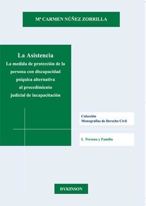 ASISTENCIA, LA. LA MEDIDA DE PROTECCIÓN DE LA PERSONA CON DISCAPACIDAD PSÍQUICA ALTERNATIVA AL PROCEDIMIENTO JUDICIAL DE INCAPACITACIÓN | 9788490850244 | NÚÑEZ ZORRILLA, Mª CARMEN