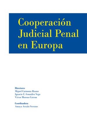 COOPERACIÓN JUDICIAL PENAL EN EUROPA. | 9788490317761 | ARNAIZ SERRANO, AMAYA / CARMONA RUANO, MIGUEL / GONZÁLEZ VEGA, IGNACIO U. / MORENO CATENA, VÍCTOR