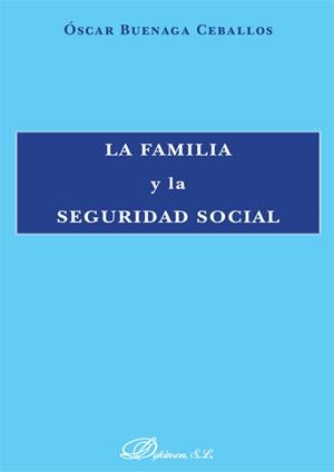 FAMILIA Y LA SEGURIDAD SOCIAL, LA | 9788490850428 | BUENAGA CEBALLOS, ÓSCAR