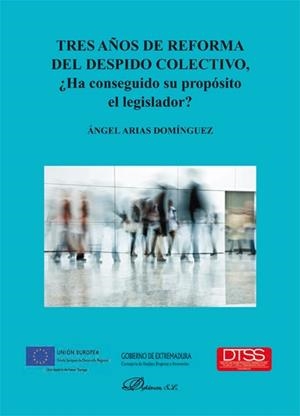 TRES AÑOS DE REFORMA DEL DESPIDO COLECTIVO, ¿HA CONSEGUIDO SU PROPÓSITO EL LEGISLADOR?. | 9788490319680 | ARIAS DOMÍNGUEZ, ÁNGEL