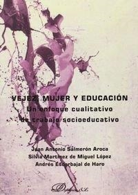VEJEZ, MUJER Y EDUCACIÓN. UN ENFOQUE CUALITATIVO DE TRABAJO SOCIOEDUCATIVO. | 9788490850930 | ESCARBAJAL DE HARO, ANDRÉS / MARTÍNEZ DE MIGUEL LÓPEZ, SILVIA / SALMERÓN AROCA, JUAN ANTONIO