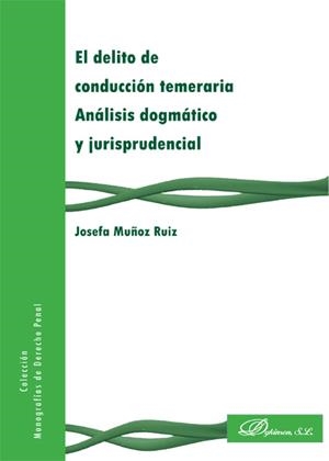 DELITO DE CONDUCCIÓN TEMERARIA, EL. ANÁLISIS DOGMÁTICO Y JURISPRUDENCIAL | 9788490317389 | MUÑOZ RUIZ, JOSEFA