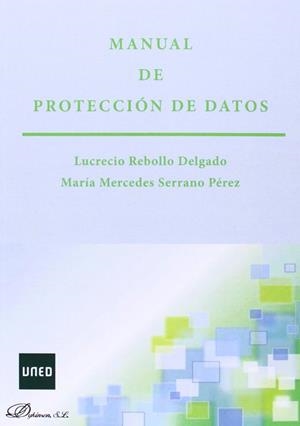 MANUAL DE PROTECCIÓN DE DATOS. | 9788490850824 | REBOLLO DELGADO, LUCRECIO / SERRANO PÉREZ, MARÍA MERCEDES