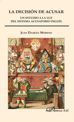 DECISIÓN DE ACUSAR, LA. UN ESTUDIO A LA LUZ DEL SISTEMA ACUSATORIO INGLÉS | 9788490319246 | DAMIÁN MORENO, JUAN