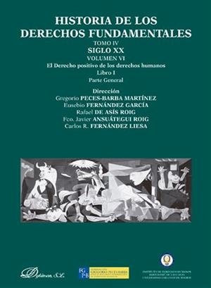 HISTORIA DE LOS DERECHOS FUNDAMENTALES. TOMO IV. SIGLO XX. VOLUMEN VI. EL DERECHO POSITIVO DE LOS DERECHOS HUMANOS. LIBRO I. PARTE GENERAL. | 9788490313879 | ANSUÁTEGUI ROIG, FRANCISCO JAVIER / ASÍS ROIG, RAFAEL DE / FERNÁNDEZ GARCÍA, EUSEBIO / FERNÁNDEZ LIE