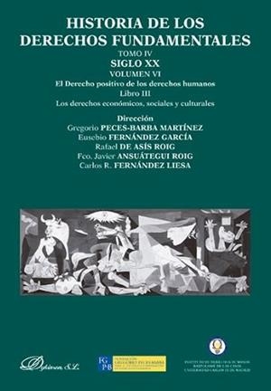 HISTORIA DE LOS DERECHOS FUNDAMENTALES. TOMO IV. SIGLO XX. VOLUMEN VI. EL DERECHO POSITIVO DE LOS DERECHOS HUMANOS. LIBRO III. LOS DERECHOS ECONÓMICOS | 9788490313893 | ANSUÁTEGUI ROIG, FRANCISCO JAVIER / ASÍS ROIG, RAFAEL DE / FERNÁNDEZ GARCÍA, EUSEBIO / FERNÁNDEZ LIE