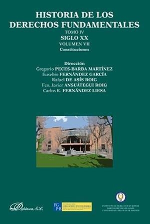 HISTORIA DE LOS DERECHOS FUNDAMENTALES. TOMO IV. SIGLO XX. VOLUMEN VII. CONSTITUCIONES. | 9788490314401 | ANSUÁTEGUI ROIG, FRANCISCO JAVIER / ASÍS ROIG, RAFAEL DE / FERNÁNDEZ GARCÍA, EUSEBIO / FERNÁNDEZ LIE