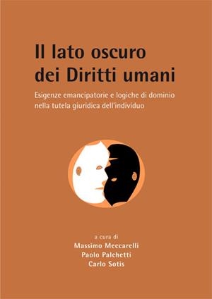 IL LATO OSCURO DEI DIRITTI UMANI.ESIGENZE EMANCIPATORIE E LOGICHE DI DOMINIO NELLA TUTELA GIURIDICA DELL INDIVIDUO | 9788490319215 | MECCARELLI, MASSIMO / PALCHETTI, PAOLO / SOTIS, CARLO