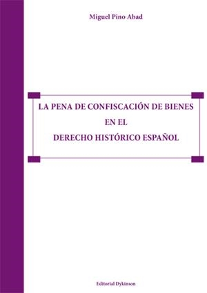 PENA DE CONFISCACIÓN DE BIENES EN EL DERECHO HISTÓRICO ESPAÑOL, LA | 9788490319703 | PINO ABAD, MIGUEL