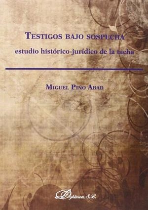 TESTIGOS BAJO SOSPECHA. ESTUDIO HISTÓRICO-JURÍDICO DE LA TACHA | 9788490851449 | PINO ABAD, MIGUEL