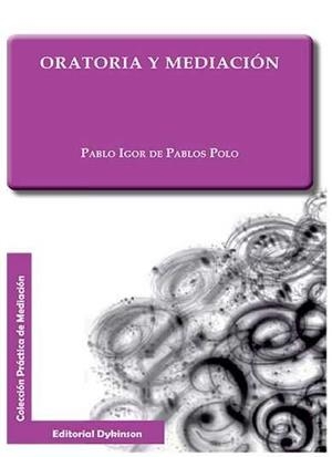 ORATORIA Y MEDIACIÓN. | 9788490854846 | PABLOS POLO, PABLO IGOR DE
