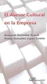 ASESOR CULTURAL EN LA EMPRESA, EL | 9788490854198 | GONZÁLEZ LÓPEZ-COTELO, TERESA / GONZÁLEZ R. ARNAIZ, GRACIANO