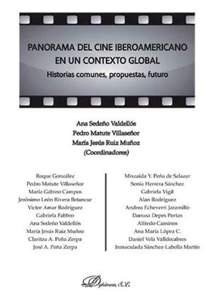 PANORAMA DEL CINE IBEROAMERICANO EN UN CONTEXTO GLOBAL . HISTORIAS COMUNES, PROPUESTAS, FUTURO | 9788490318249 | MATUTE VILLASEÑOR, PEDRO / RUIZ MUÑOZ, MARÍA JESÚS / SEDEÑO VALDELLÓS, ANA