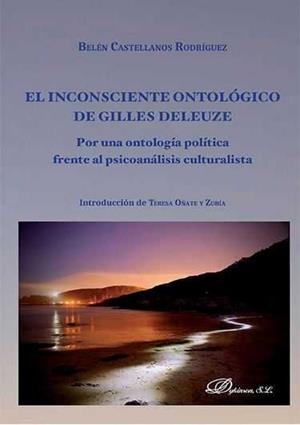 INCONSCIENTE ONTOLÓGICO DE GILLES DELEUZE, EL. POR UNA ONTOLOGÍA POLÍTICA FRENTE AL PSICOANÁLISIS CULTURALISTA | 9788490855003 | CASTELLANOS RODRÍGUEZ, BELÉN