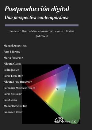 POSTPRODUCCIÓN DIGITAL. UNA PERSPECTIVA CONTEMPORÁNEA | 9788490854716 | ARMENTEROS, MANUEL / BENÍTEZ, ANTO J. / UTRAY DELGADO, FRANCISCO