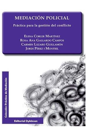 MEDIACIÓN POLICIAL. PRÁCTICA PARA LA GESTIÓN DEL CONFLICTO. | 9788490853443 | COBLER MARTÍNEZ, ELENA / GALLARDO CAMPOS, ROSA ANA / LÁZARO GUILLAMÓN, CARMEN / PÉREZ I MONTIEL, JOR