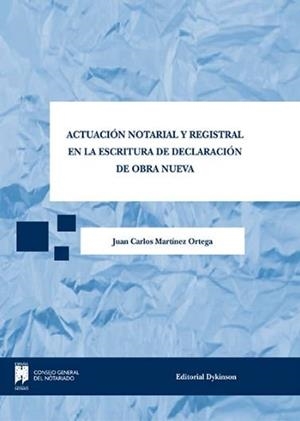 ACTUACIÓN NOTARIAL Y REGISTRAL EN LA ESCRITURA DE DECLARACIÓN DE OBRA NUEVA. | 9788490853795 | MARTÍNEZ ORTEGA, JUAN CARLOS
