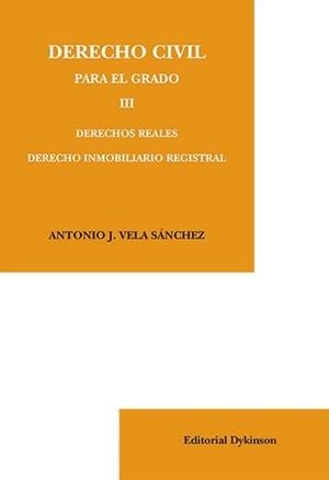 DERECHO CIVIL PARA EL GRADO III. DERECHOS REALES. DERECHO INMOBILIARIO REGISTRAL. | 9788490854488 | VELA SÁNCHEZ, ANTONIO J.
