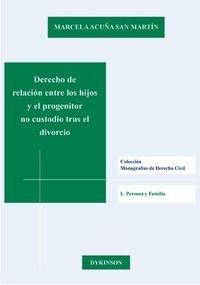 DERECHO DE RELACIÓN ENTRE LOS HIJOS Y EL PROGENITOR NO CUSTODIO TRAS EL DIVORCIO. | 9788490852729 | ACUÑA SAN MARTÍN, MARCELA