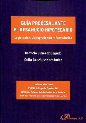GUÍA PROCESAL ANTE EL DESAHUCIO HIPOTECARIO. LEGISLACIÓN, JURISPRUDENCIA Y FORMULARIOS | 9788490855232 | GONZÁLEZ HERNÁNDEZ, CELIA / JIMÉNEZ SEGADO, CARMELO