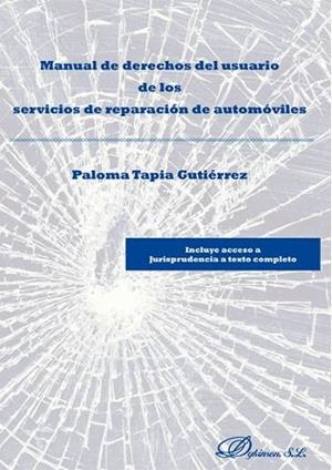 MANUAL DE DERECHOS DEL USUARIO DE LOS SERVICIOS DE REPARACIÓN DE AUTOMÓVILES. INCLUYE ACCESO A JURISPRUDENCIA A TEXTO COMPLETO MEDIANTE CÓDIGO QR | 9788490852781 | TAPIA GUTIÉRREZ, PALOMA