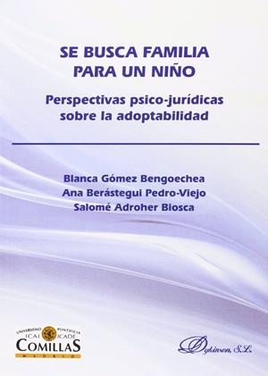 SE BUSCA FAMILIA PARA UN NIÑO. PERSPECTIVAS PSICO-JURÍDICAS SOBRE LA ADOPTABILIDAD. | 9788490852651 | ADROHER BIOSCA, SALOMÉ / BERÁSTEGUI PEDRO-VIEJO, ANA / GÓMEZ BENGOECHEA, BLANCA