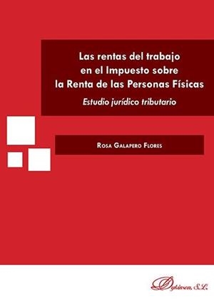 RENTAS DE TRABAJO EN EL IMPUESTO SOBRE LA RENTA DE LAS PERSONAS FÍSICAS, LAS. ESTUDIO JURÍDICO TRIBUTARIO. | 9788490851982 | GALAPERO FLORES, ROSA