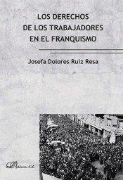 DERECHOS DE LOS TRABAJADORES EN EL FRANQUISMO, LOS | 9788490855935 | RUIZ RESA, JOSEFA DOLORES