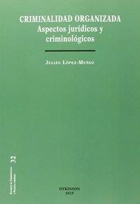 CRIMINALIDAD ORGANIZADA. ASPECTOS JURÍDICOS Y CRIMINOLÓGICOS. | 9788490852385 | LÓPEZ MUÑOZ, JULIÁN
