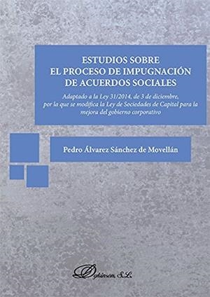 ESTUDIOS SOBRE EL PROCESO DE IMPUGNACIÓN DE ACUERDOS SOCIALES . ADAPTADO A LA LEY 31/2014, DE 3 DE DICIEMBRE, POR LA QUE SE MODIFICA LA LEY DE SOCIEDA | 9788490855430 | ÁLVAREZ SÁNCHEZ DE MOVELLÁN, PEDRO