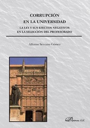 CORRUPCIÓN EN LA UNIVERSIDAD. LA LEY Y SUS EFECTOS NEGATIVOS EN LA SELECCIÓN DEL PROFESORADO . | 9788490854143 | SERRANO GÓMEZ, ALFONSO