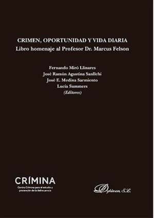 CRIMEN, OPORTUNIDAD Y VIDA DIARIA. LIBRO HOMENAJE AL PROFESOR DR. MARCUS FELSON. | 9788490850282 | MIRÓ LLINARES, FERNANDO / AGUSTINA SANLLEHÍ, JOSÉ R. / MEDINA SARMIENTO, JOSÉ E. / SUMMERS, LUCÍA