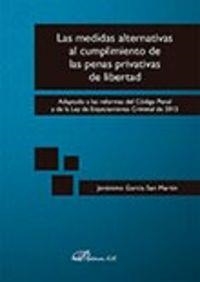 MEDIDAS ALTERNATIVAS AL CUMPLIMIENTO DE LAS PENAS PRIVATIVAS DE LIBERTAD, LAS. ADAPTADO A LAS REFORMAS DEL CÓDIGO PENAL Y DE LA LEY DE ENJUICIAMIENTO  | 9788490855942 | GARCÍA SAN MARTÍN, JERÓNIMO